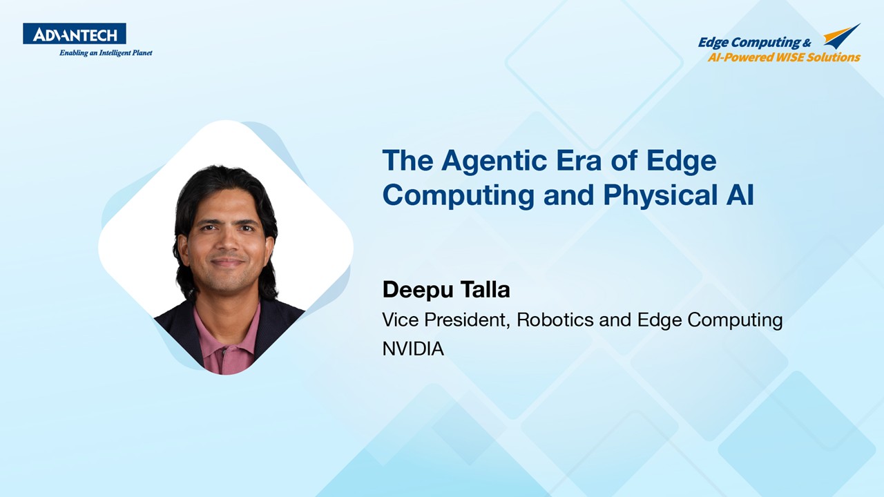 The Agentic Era of Edge Computing and Physical AI | Advantech Edge AI Conference