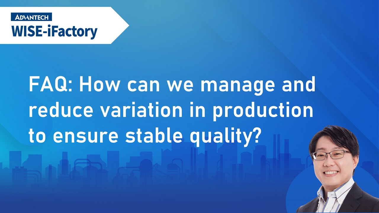 Minimize Variations FAQ about iFactoryWorks | 6 How can we manage an - Advantech