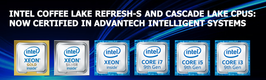 motief ontploffing terrorist Intel Coffee Lake Refresh-S and Cascade Lake CPUs: Now Certified in  Advantech Intelligent Systems - Advantech