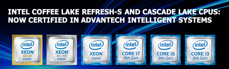 Intel Coffee Lake Refresh S And Cascade Lake Cpus Now Certified In Advantech Intelligent Systems 研華科技advantech