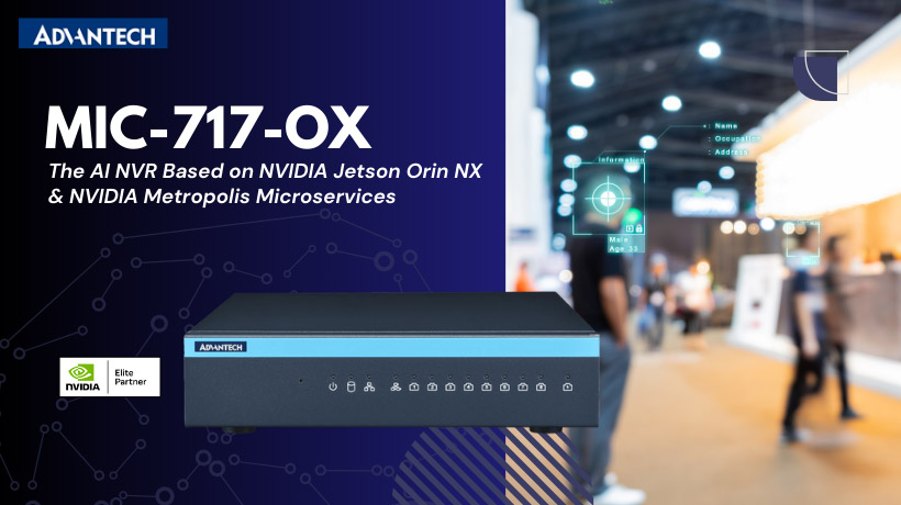 Advantech tích hợp NVIDIA Metropolis Microservices cho Jetson vào đầu ghi video AI NVR dành cho lĩnh vực bán lẻ và an ninh, an toàn