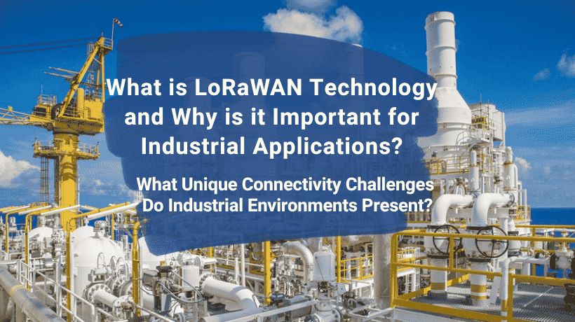 Understanding LoRaWAN Technology for Industrial IoT Applications