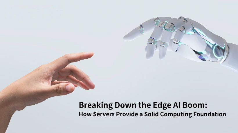 Breaking Down the Edge AI Boom: How Servers Provide a Solid Computing Foundation