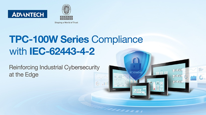 Advantech’s TPC-100W Series Touch Panel PCs Achieve IEC 62443-4-2 Certification, Reinforcing Industrial Cybersecurity at the Edge