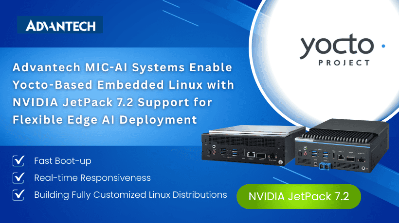 Advantech MIC-AI Systems Enable Yocto-Based Embedded Linux with NVIDIA JetPack 7.2 Support for Flexible Edge AI Deployment