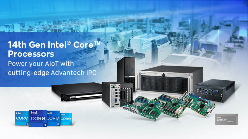 Advantech nâng cấp bo mạch chủ công nghiệp và hệ thống IPC với bộ vi xử lý Intel® Core™ thế hệ thứ 14