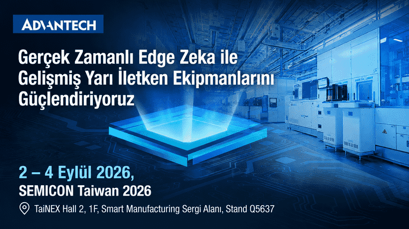 Advantech, SEMICON Taiwan 2026’da Yeni Nesil Yarı İletken Ekipmanları için Physical AI ve Gerçek Zamanlı Edge Zeka Teknolojilerini Sergiliyor