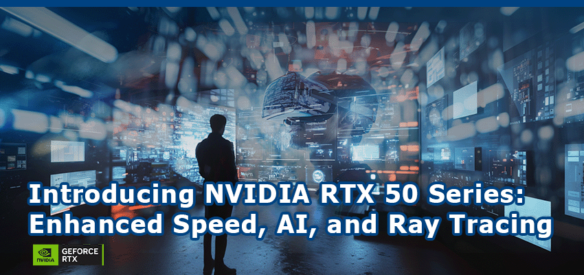 Introducing NVIDIA RTX 50 Series: Enhanced Speed, AI, and Ray Tracing