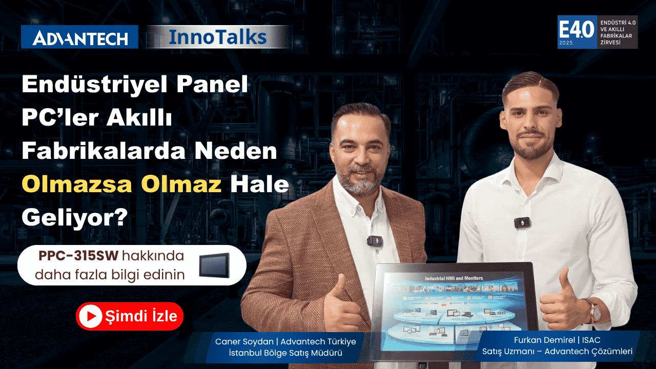 Neden Akıllı Fabrikalarda Endüstriyel Panel PC’ler Olmazsa Olmaz Hale Geliyor? | Advantech Turkiye x ISAC