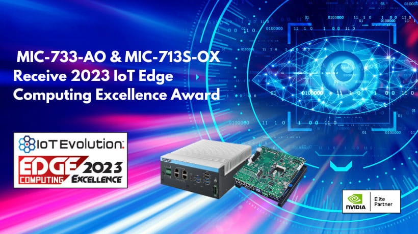 Máy tính Edge AI MIC-733-AO & MIC-713S-OX nhận giải thưởng xuất sắc về điện toán biên IoT năm 2023 từ IoT Evolution World