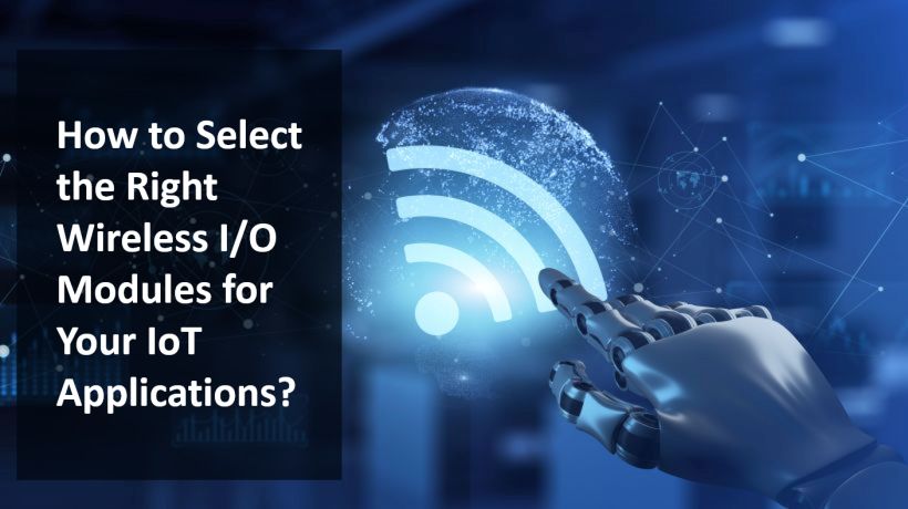 How to Select the Right Wireless I/O Modules for Your IoT Ap - Advantech