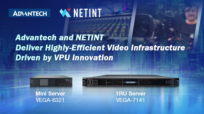 Advantech and NETINT Bring VPU-Powered Efficiency to Video Infrastructure, Scaling to 384 Live Streams in Compact 1RU Servers