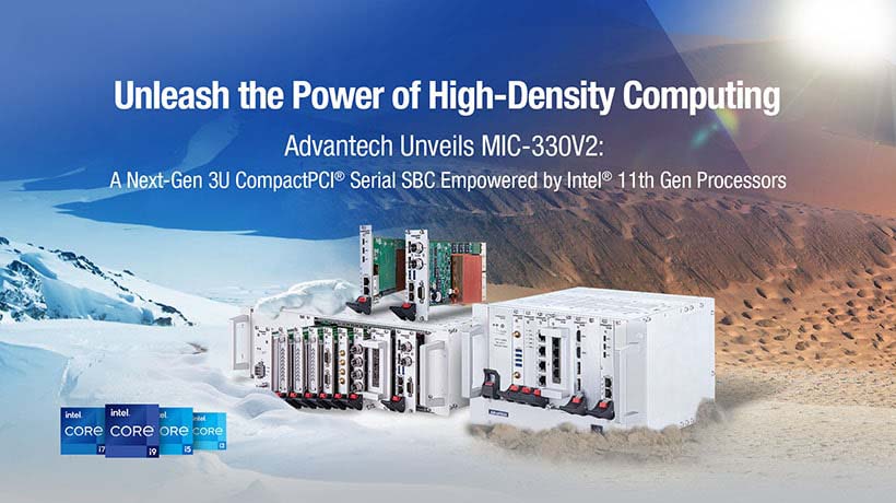 Advantech ra mắt MIC-330V2 - 3U CompactPCI® Serial SBC thế hệ tiếp theo được hỗ trợ bởi CPU Intel® thế hệ thứ 11