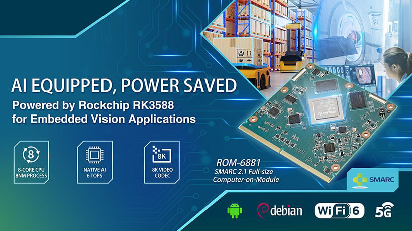 Advantech công bố ra mắt ROM-6881: máy tính trên mô-đun SMARC 2.1 mới với Rockchip RK3588 cho các ứng dụng thị giác nhúng