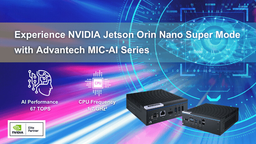 Advantech MIC-AI Computer System Powered by NVIDIA Jetson Orin Nano Series Supports Super Mode for Exceptional Generative AI and Edge AI Performance
