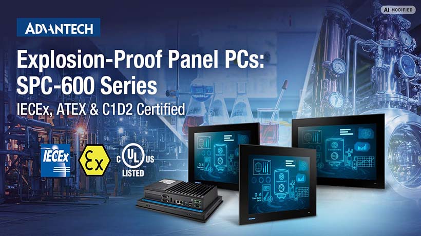 Advantech mở rộng dòng sản phẩm Panel PC SPC-600 đạt chứng nhận IECEx, ATEX và C1D2 dành cho các môi trường nguy hiểm