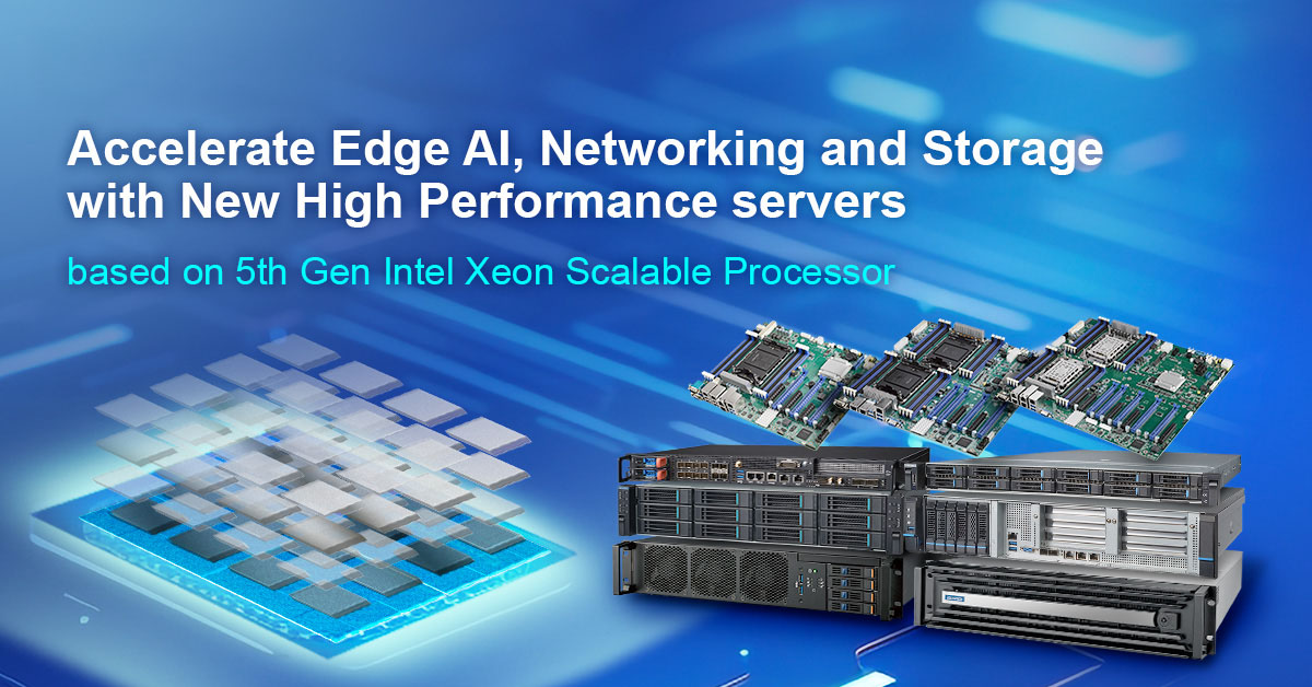 Advantech Unveils new Server Range based on 5th Gen Intel® Xeon® Scalable processors, Tailored for AI, Industrial, Network and Edge