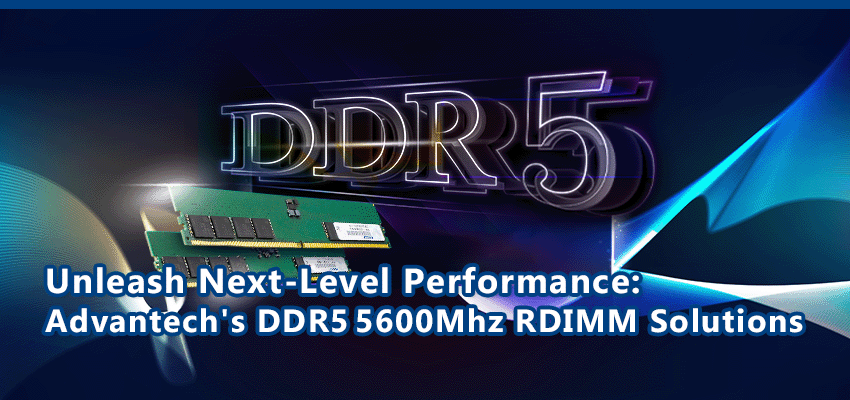 Unleash Next-Level Performance: Advantech's DDR5 5600Mhz RDIMM Solutions