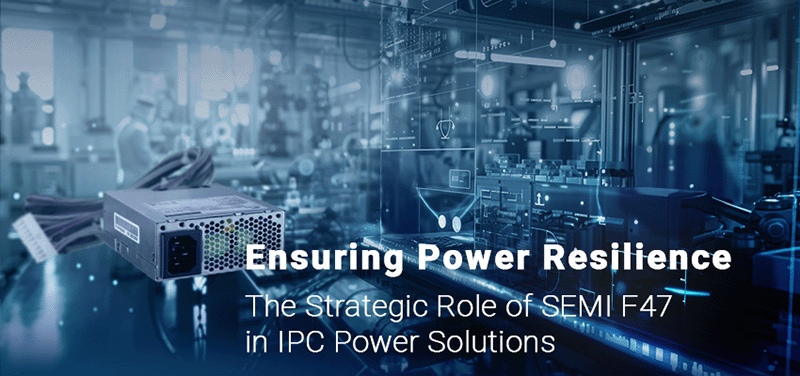 Ensuring Power Resilience: The Strategic Role of SEMI F47 in IPC Power Solutions