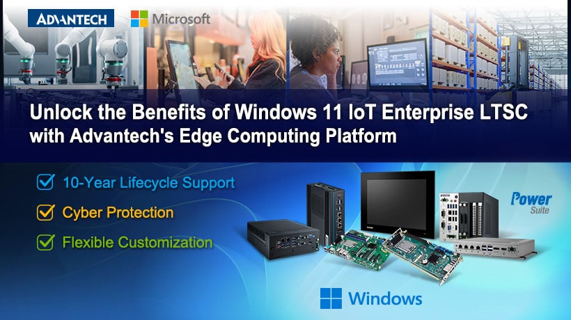 Máy tính công nghiệp của Advantech hiện hỗ trợ Win 11 IoT Enterprise LTSC mới nhất của Microsoft, nâng cao khả năng điện toán biên